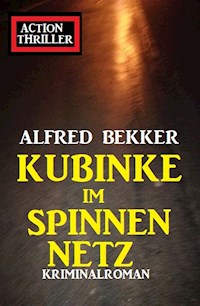 Kubinke im Spinnennetz: Kriminalroman - Alfred Bekker - E-Book