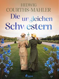 Die ungleichen Schwestern - Hedwig Courths-Mahler - E-Book