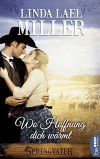 Springwater - Wo Hoffnung dich wärmt - Linda Lael Miller - E-Book