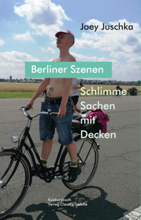Schlimme Sachen mit Decken. Berliner Szenen - Joey Juschka - E-Book