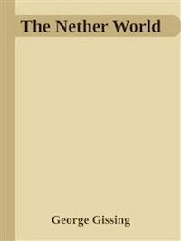 The Nether World  - George Gissing - E-Book