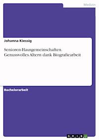 Senioren-Hausgemeinschaften. Genussvolles Altern dank Biografiearbeit - Johanna Kiessig - E-Book