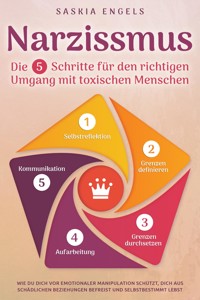 Narzissmus – Die 5 Schritte für den richtigen Umgang mit toxischen Menschen - Saskia Engels - E-Book