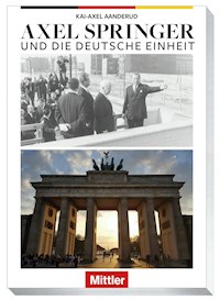 AXEL SPRINGER und die Deutsche Einheit - Kai-Axel Aanderud - E-Book