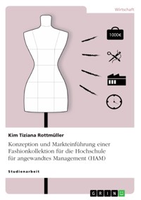 Konzeption und Markteinführung einer Fashionkollektion für die Hochschule für angewandtes Management (HAM) - Kim Tiziana Rottmüller - E-Book