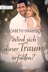 Wird sich dieser Traum erfüllen? - ELIZABETH HARBISON - E-Book