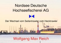 Nordsee Deutsche Hochseefischerei AG - Wolfgang Max Reich - E-Book