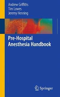 Pre-Hospital Anesthesia Handbook - Andrew Griffiths - E-Book