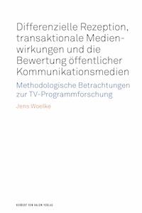 Differenzielle Rezeption, transaktionale Medienwirkungen und die Bewertung öffentlicher Kommunikationsmedien - Jens Woelke - E-Book