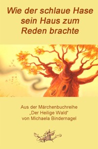 Wie der schlaue Hase sein Haus zum Reden brachte - Michaela Bindernagel - E-Book