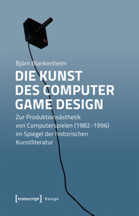 Die Kunst des Computer Game Design - Björn Blankenheim - E-Book