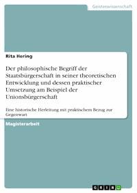 Der philosophische Begriff der Staatsbürgerschaft in seiner theoretischen Entwicklung und dessen praktischer Umsetzung am Beispiel der Unionsbürgerschaft - Rita Hering - E-Book