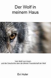 Der Wolf in meinem Haus - Evi Huter - E-Book