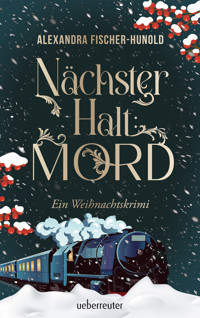Nächster Halt: Mord. Ein Weihnachtskrimi. Cosy Crime trifft auf Krimi-Klassiker: Giftmord im weihnachtlichen Luxuszug mit Flair der Zwanziger Jahre. Raffinierter All-Age-Krimi voller Weihnachtsstimmung - Alexandra Fischer-Hunold - E-Book