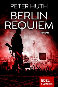 Berlin Requiem - Peter Huth - E-Book