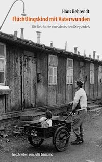 Flüchtlingskind mit Vaterwunden – Die Geschichte eines deutschen Kriegsenkels - Hans Behrendt - E-Book