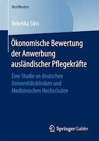 Ökonomische Bewertung der Anwerbung ausländischer Pflegekräfte - Rebekka Süss - E-Book