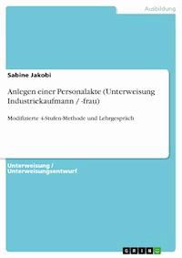 Anlegen einer Personalakte (Unterweisung Industriekaufmann / -frau) - Sabine Jakobi - E-Book