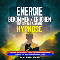 Energie bekommen / erhöhen für den Tag & Arbeit - Hypnose / Meditation - Dr. Alfred Pöltel - Hörbuch