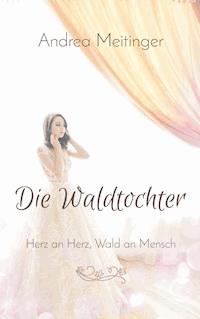 Die Waldtochter - Andrea Meitinger - E-Book