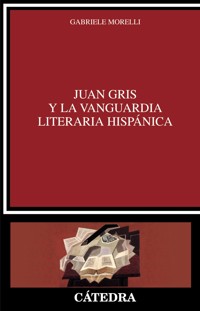 Juan Gris y la vanguardia literaria hispánica - Gabriele Morelli - E-Book