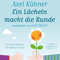 Ein Lächeln macht die Runde - 55 heitere Episoden für fröhliche Christen (ungekürzt) - Axel Kühner - Hörbuch