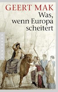 Was, wenn Europa scheitert - Geert Mak - E-Book