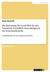 Die Bedeutung des Social Web für den Tourismus. Social Web-Anwendungen in der Tourismusbranche - Anna Grasmik - E-Book