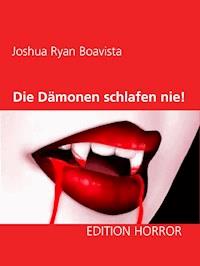 Die Dämonen schlafen nie! - Joshua Ryan Boavista - E-Book