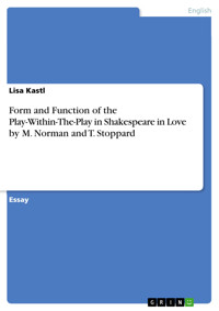 Form and Function of the Play-Within-The-Play in Shakespeare in Love by M. Norman and T. Stoppard - Lisa Kastl - E-Book