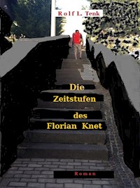 Die Zeitstufen des Florian Knet. - Rolf L. Tenk - E-Book