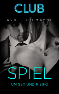 Spiel um Sex und Risiko - Avril Tremayne - E-Book