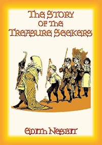 THE STORY OF THE TREASURE SEEKERS - Book 1 in the Bastable Children's Adventure Trilogy - E. Nesbit - E-Book