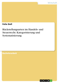 Rückstellungsarten im Handels- und Steuerrecht. Kategorisierung und Systematisierung - Felix Doll - E-Book