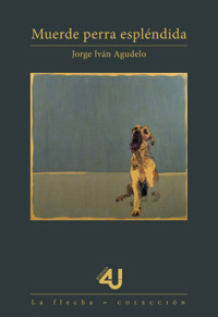 Muerde perra espléndida - Jorge Iván Agudelo - E-Book