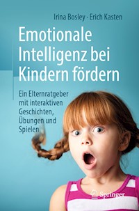 Emotionale Intelligenz bei Kindern fördern - Irina Bosley - E-Book