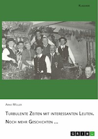 Turbulente Zeiten mit interessanten Leuten. Noch mehr Geschichten ... - Arno Mueller - E-Book