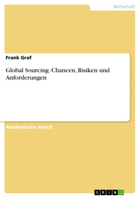 Global Sourcing. Chancen, Risiken und Anforderungen - Frank Graf - E-Book