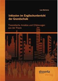 Inklusion im Englischunterricht der Grundschule: Theoretische Ansätze und Erfahrungen aus der Praxis - Lea Behrens - E-Book