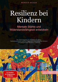 Resilienz bei Kindern: Mentale Stärke und Widerstandsfähigkeit entwickeln - Bendis A. I. Saage - Deutschland - E-Book