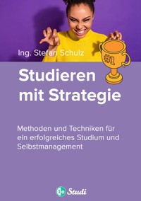 Studieren mit Strategie (Bachelor, Masterarbeit, Hausarbeit, Seminararbeit) - Für Schüler und Studenten mit Perspektive - 1a-Studi GmbH - E-Book