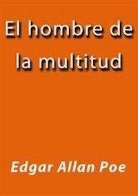 El hombre de la multitud - Edgar Allan Poe - E-Book