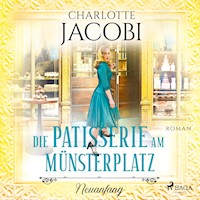 Die Patisserie am Münsterplatz – Neuanfang - Charlotte Jacobi - E-Book + Hörbuch
