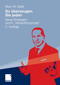 So überzeugen Sie jeden - Marc M. Galal - E-Book