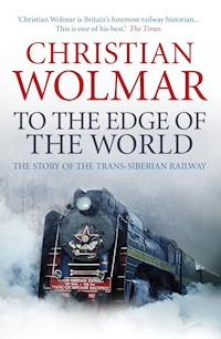 To the Edge of the World - Christian Wolmar - E-Book
