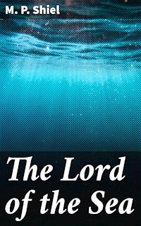 The Lord of the Sea - M. P. Shiel - E-Book