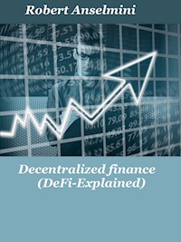 Decentralized finance (Defi-explained) - Robert Anselmini - E-Book