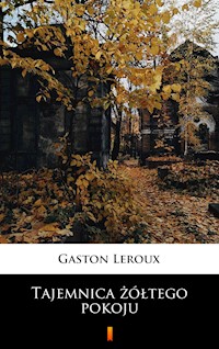 Tajemnica żółtego pokoju - Gastón Leroux - E-Book