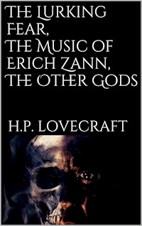 The Lurking Fear, The Music of Erich Zann, The Other Gods - H. P. Lovecraft - E-Book