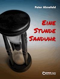 Eine Stunde Sanduhr - Peter Ahnefeld - E-Book
